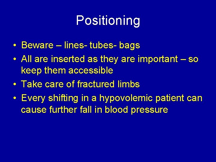 Positioning • Beware – lines- tubes- bags • All are inserted as they are