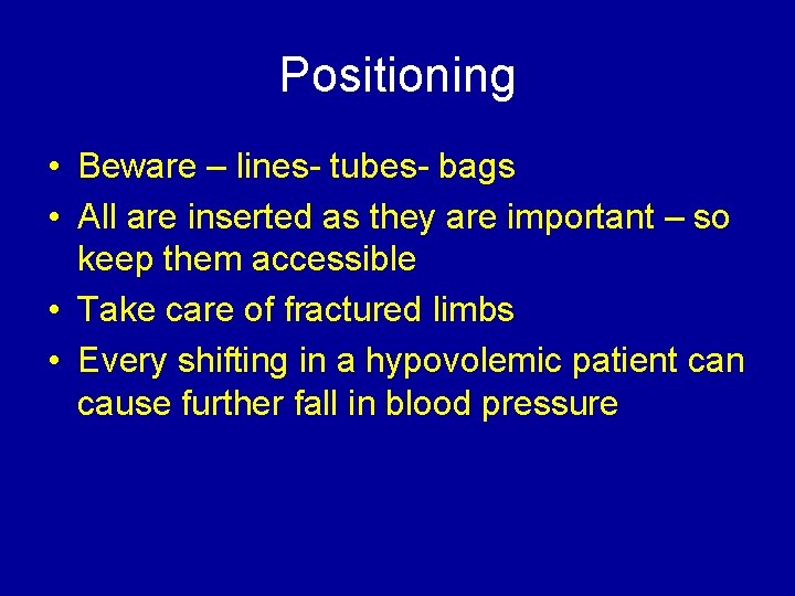 Positioning • Beware – lines- tubes- bags • All are inserted as they are