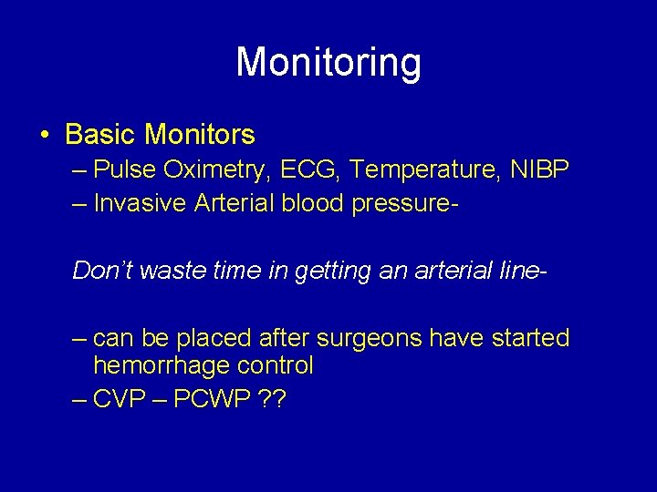 Monitoring • Basic Monitors – Pulse Oximetry, ECG, Temperature, NIBP – Invasive Arterial blood