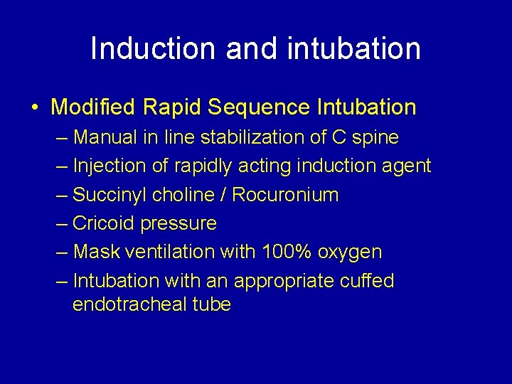 Induction and intubation • Modified Rapid Sequence Intubation – Manual in line stabilization of