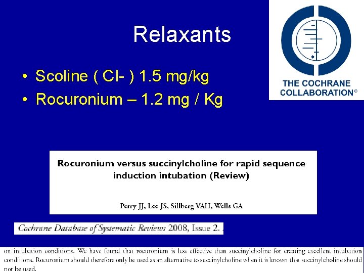 Relaxants • Scoline ( CI- ) 1. 5 mg/kg • Rocuronium – 1. 2