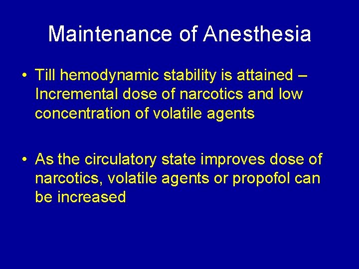 Maintenance of Anesthesia • Till hemodynamic stability is attained – Incremental dose of narcotics