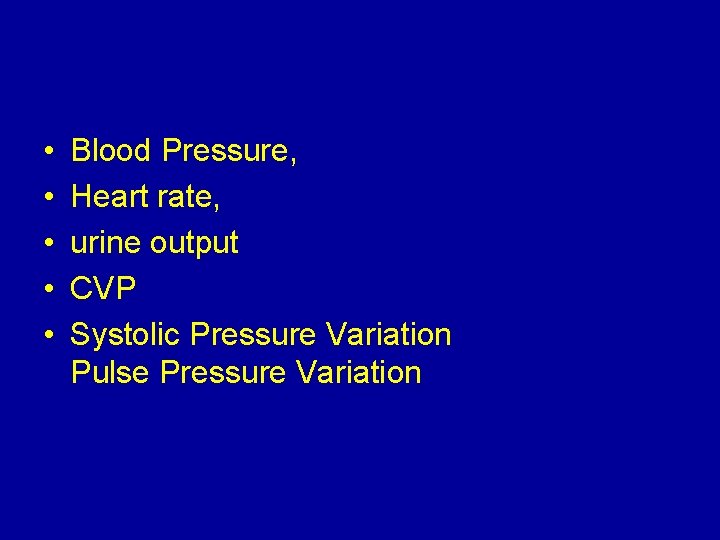  • • • Blood Pressure, Heart rate, urine output CVP Systolic Pressure Variation