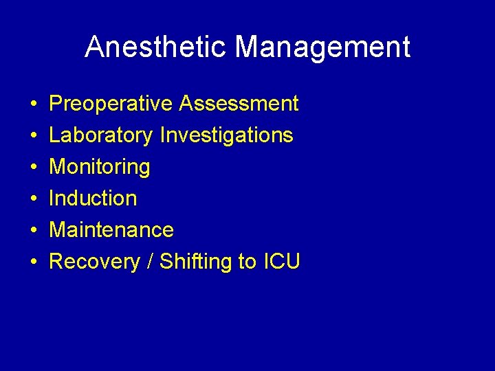 Anesthetic Management • • • Preoperative Assessment Laboratory Investigations Monitoring Induction Maintenance Recovery /