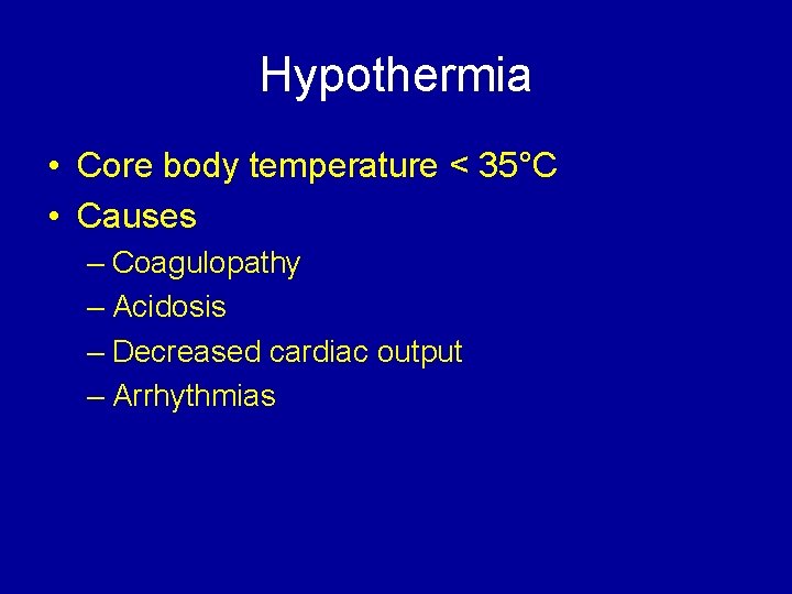 Hypothermia • Core body temperature < 35°C • Causes – Coagulopathy – Acidosis –