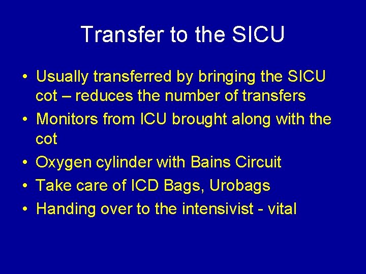 Transfer to the SICU • Usually transferred by bringing the SICU cot – reduces
