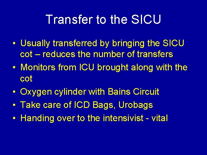 Transfer to the SICU • Usually transferred by bringing the SICU cot – reduces