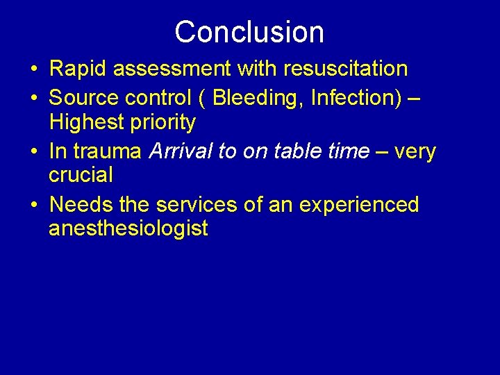 Conclusion • Rapid assessment with resuscitation • Source control ( Bleeding, Infection) – Highest