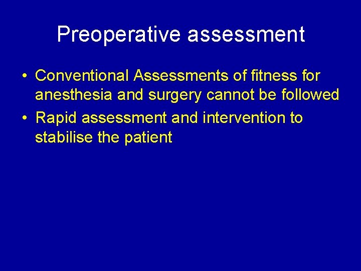 Preoperative assessment • Conventional Assessments of fitness for anesthesia and surgery cannot be followed