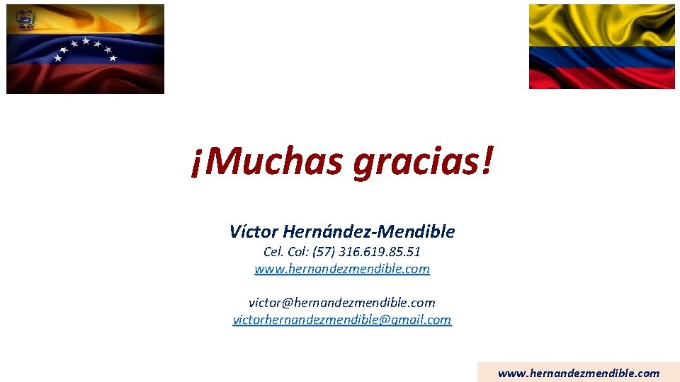 ¡Muchas gracias! Víctor Hernández-Mendible Cel. Col: (57) 316. 619. 85. 51 www. hernandezmendible. com