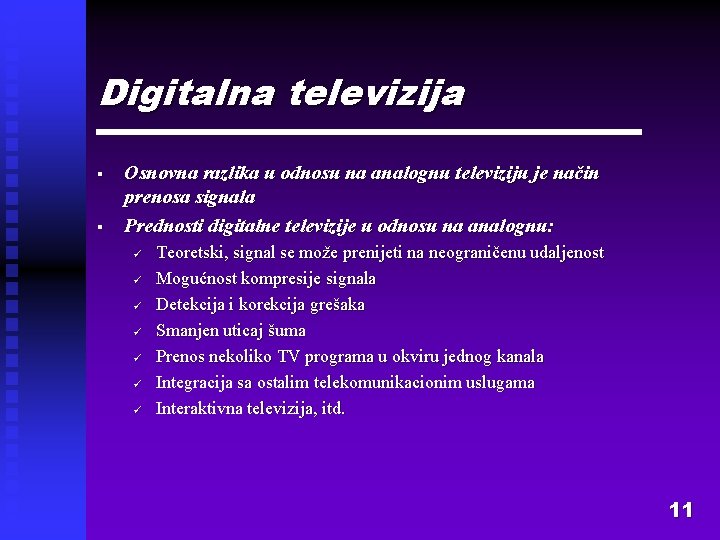 Digitalna televizija § § Osnovna razlika u odnosu na analognu televiziju je način prenosa