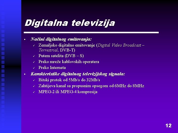 Digitalna televizija § Načini digitalnog emitovanja: ü ü § Zemaljsko digitalno emitovanje (Digital Video