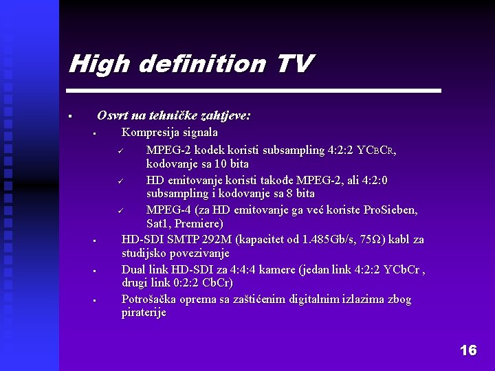 High definition TV Osvrt na tehničke zahtjeve: § § § Kompresija signala ü MPEG-2