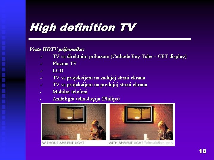 High definition TV Vrste HDTV prijemnika: ü TV sa direktnim prikazom (Cathode Ray Tube