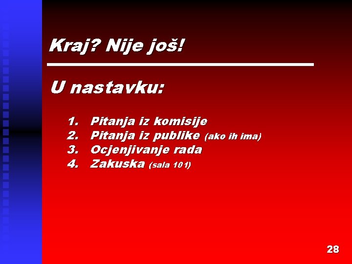 Kraj? Nije još! U nastavku: 1. 2. 3. 4. Pitanja iz komisije Pitanja iz