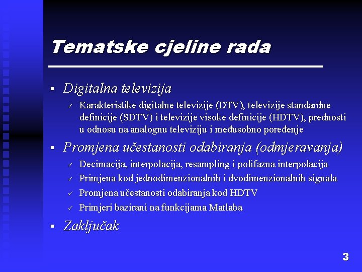 Tematske cjeline rada § Digitalna televizija ü § Promjena učestanosti odabiranja (odmjeravanja) ü ü