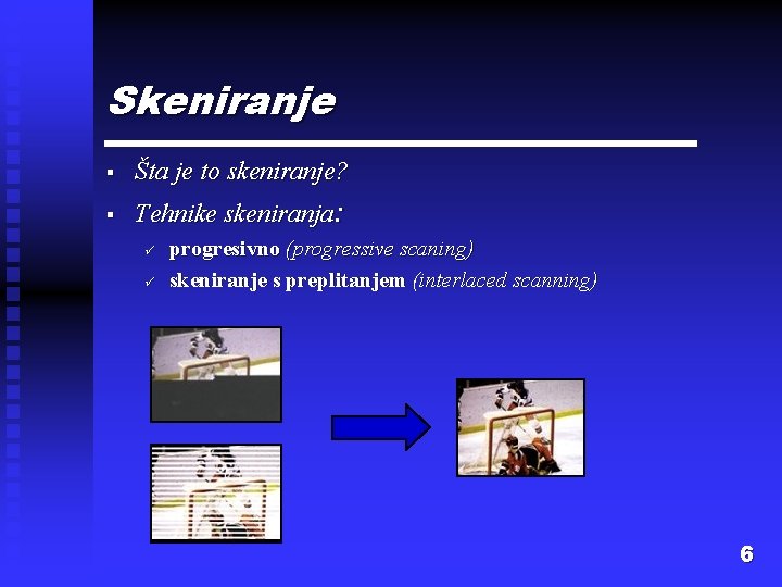 Skeniranje § Šta je to skeniranje? § Tehnike skeniranja: ü ü progresivno (progressive scaning)