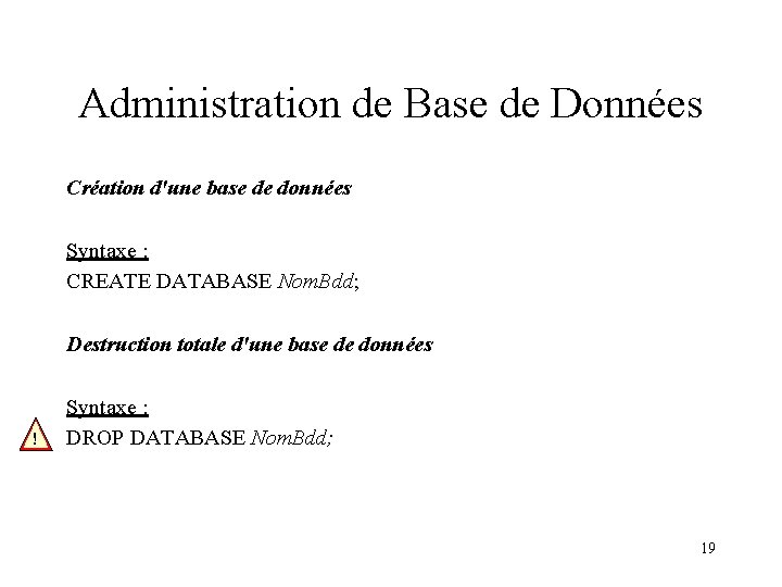 Administration de Base de Données Création d'une base de données Syntaxe : CREATE DATABASE