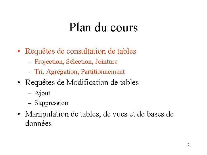 Plan du cours • Requêtes de consultation de tables – Projection, Sélection, Jointure –