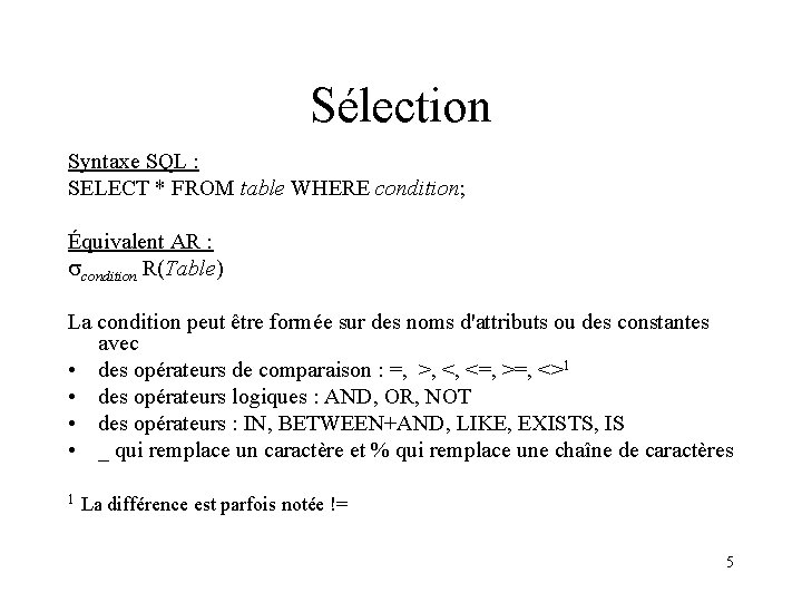 Sélection Syntaxe SQL : SELECT * FROM table WHERE condition; Équivalent AR : condition