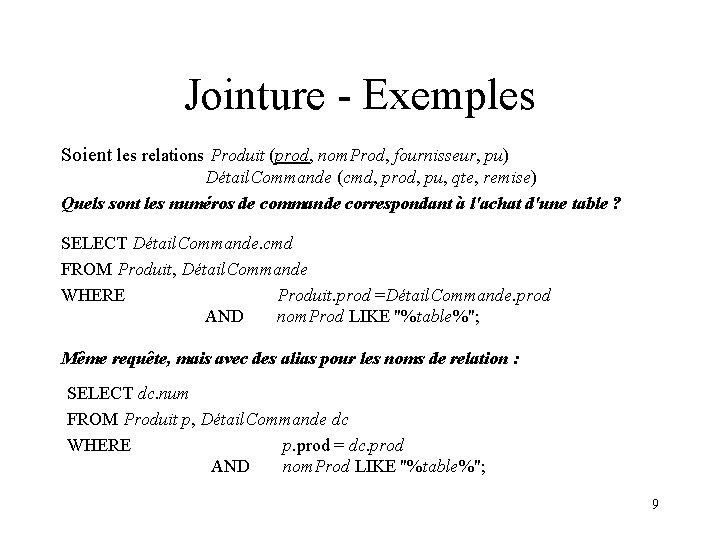 Jointure - Exemples Soient les relations Produit (prod, nom. Prod, fournisseur, pu) Détail. Commande