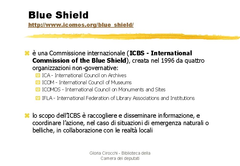 Blue Shield http: //www. icomos. org/blue_shield/ z è una Commissione internazionale (ICBS - International