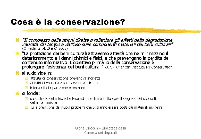 Cosa è la conservazione? z “Il complesso delle azioni dirette a rallentare gli effetti