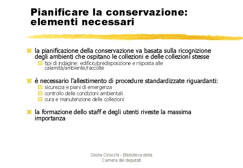 Pianificare la conservazione: elementi necessari z la pianificazione della conservazione va basata sulla ricognizione