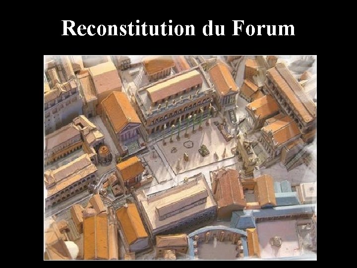 Reconstitution du Forum 