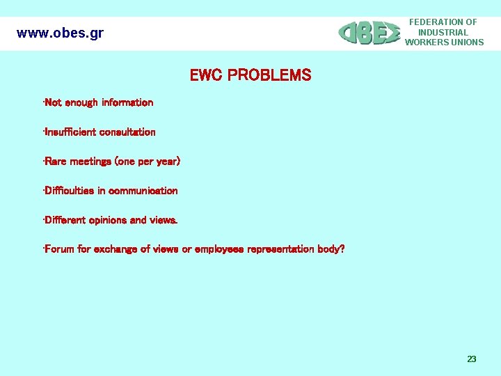 FEDERATION OF INDUSTRIAL WORKERS UNIONS www. obes. gr EWC PROBLEMS • Not enough information