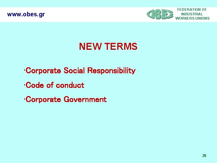 FEDERATION OF INDUSTRIAL WORKERS UNIONS www. obes. gr NEW TERMS • Corporate Social Responsibility