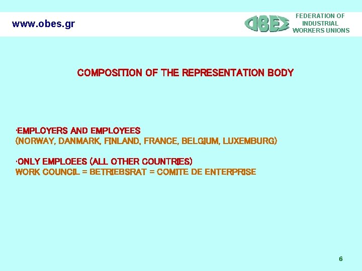 FEDERATION OF INDUSTRIAL WORKERS UNIONS www. obes. gr COMPOSITION OF THE REPRESENTATION BODY •