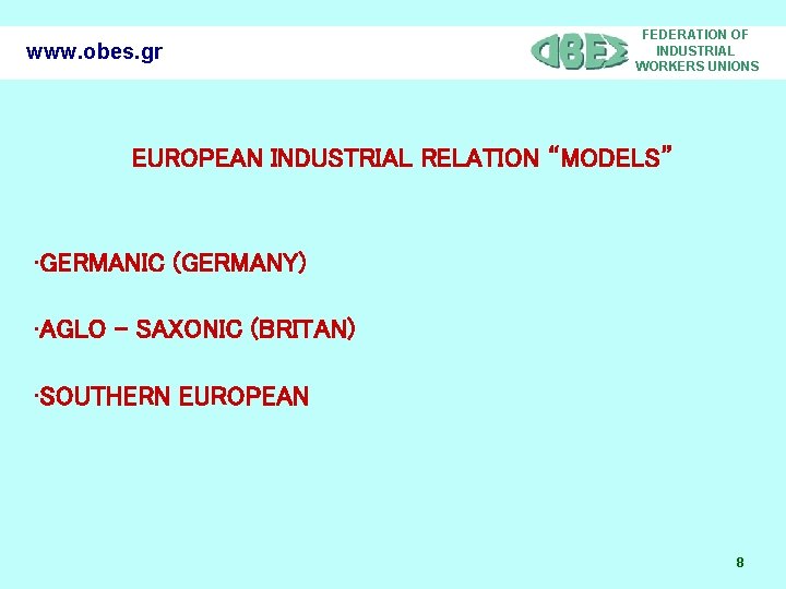 www. obes. gr FEDERATION OF INDUSTRIAL WORKERS UNIONS EUROPEAN INDUSTRIAL RELATION “MODELS” • GERMANIC