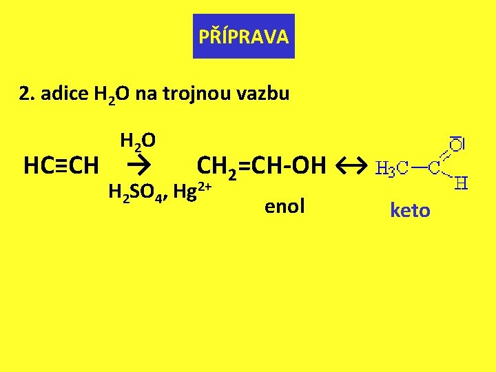 PŘÍPRAVA 2. adice H 2 O na trojnou vazbu H 2 O HC≡CH →