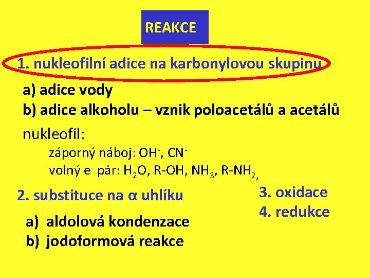 REAKCE 1. nukleofilní adice na karbonylovou skupinu a) adice vody b) adice alkoholu –