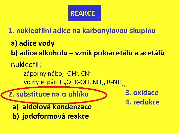 REAKCE 1. nukleofilní adice na karbonylovou skupinu a) adice vody b) adice alkoholu –