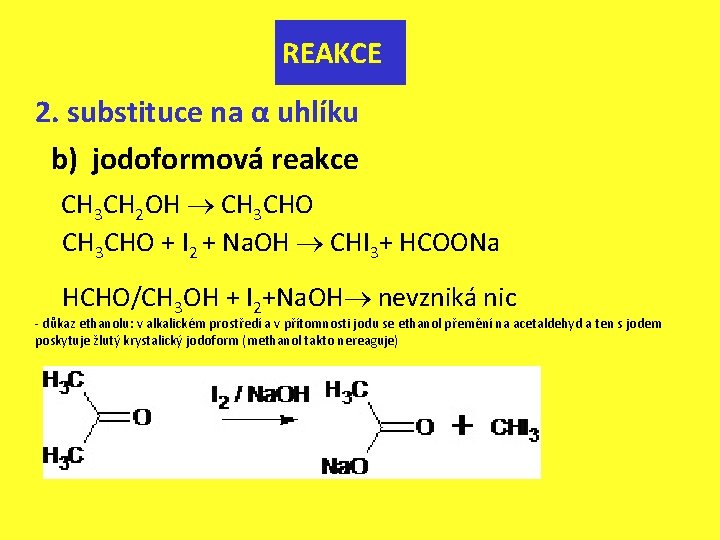 REAKCE 2. substituce na α uhlíku b) jodoformová reakce CH 3 CH 2 OH