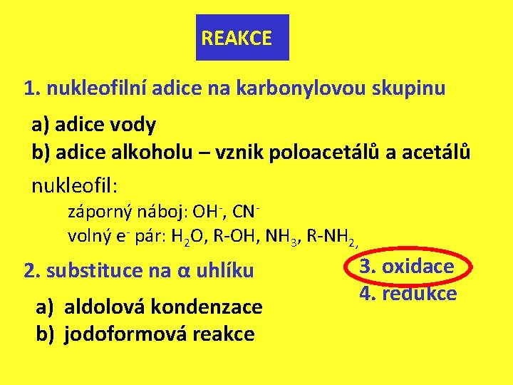 REAKCE 1. nukleofilní adice na karbonylovou skupinu a) adice vody b) adice alkoholu –