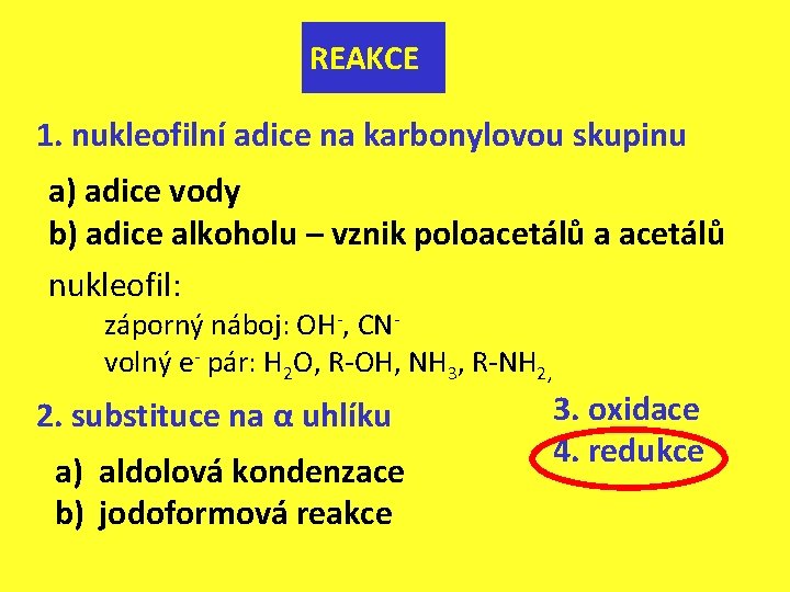 REAKCE 1. nukleofilní adice na karbonylovou skupinu a) adice vody b) adice alkoholu –