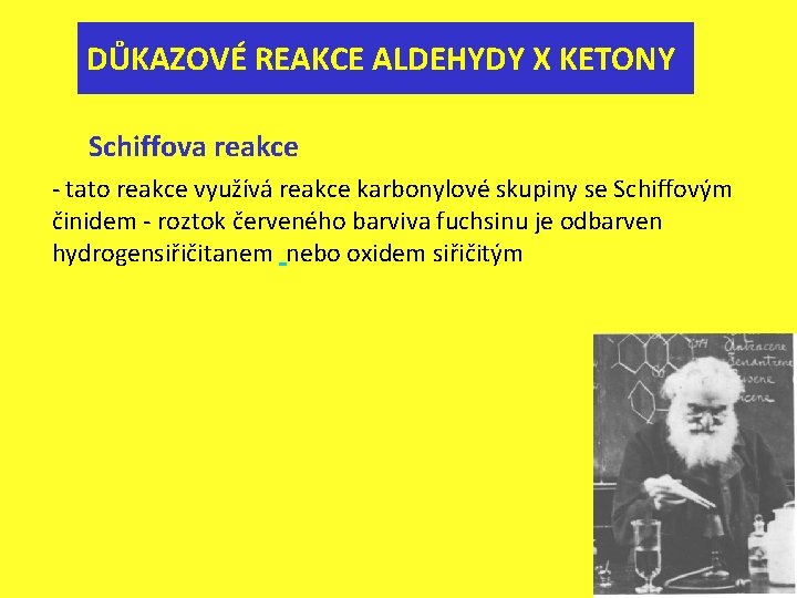 DŮKAZOVÉ REAKCE ALDEHYDY X KETONY Schiffova reakce - tato reakce využívá reakce karbonylové skupiny