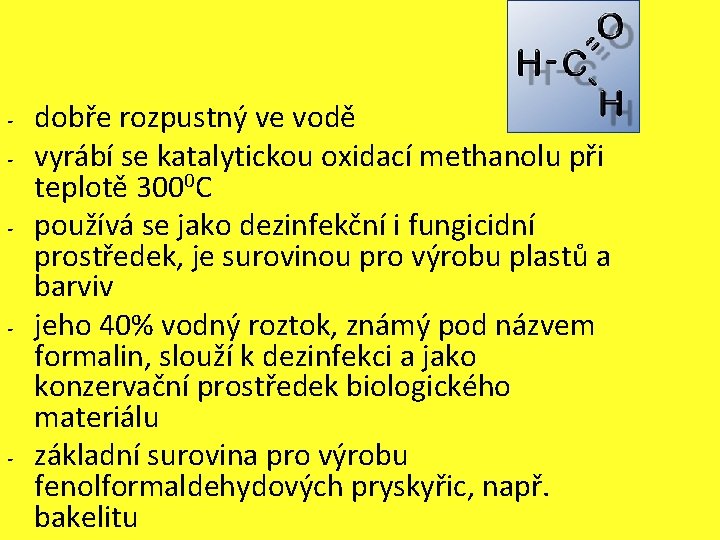 - - - dobře rozpustný ve vodě vyrábí se katalytickou oxidací methanolu při teplotě