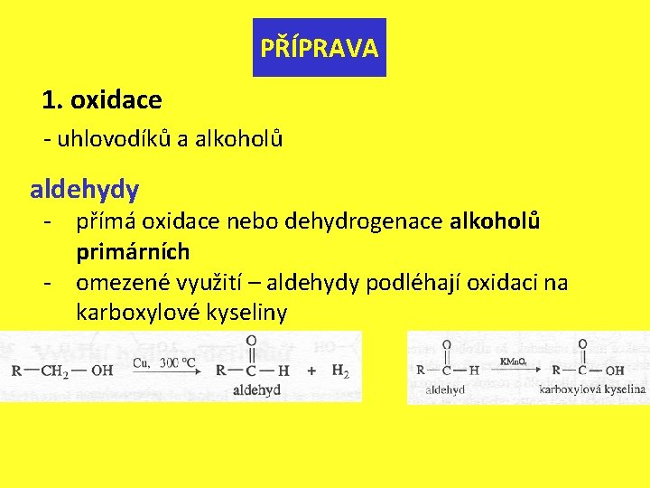 PŘÍPRAVA 1. oxidace - uhlovodíků a alkoholů aldehydy - přímá oxidace nebo dehydrogenace alkoholů