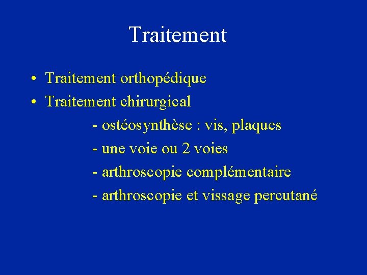 Traitement • Traitement orthopédique • Traitement chirurgical - ostéosynthèse : vis, plaques - une