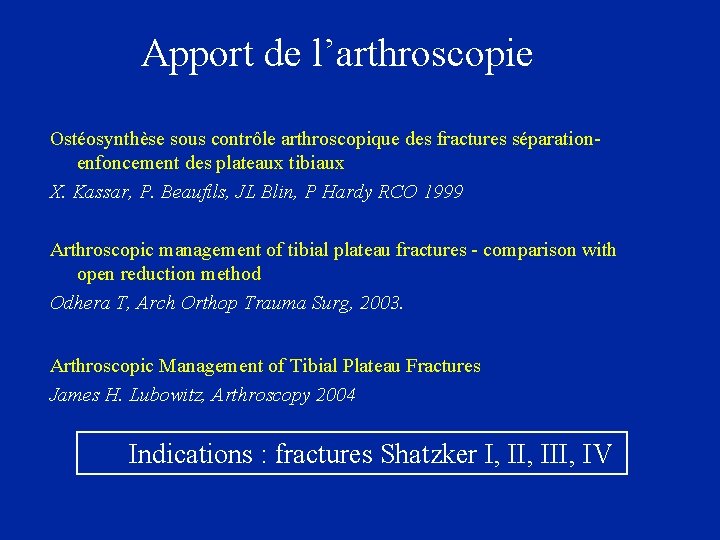 Apport de l’arthroscopie Ostéosynthèse sous contrôle arthroscopique des fractures séparationenfoncement des plateaux tibiaux X.