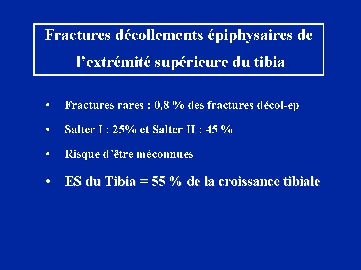 Fractures décollements épiphysaires de l’extrémité supérieure du tibia • Fractures rares : 0, 8
