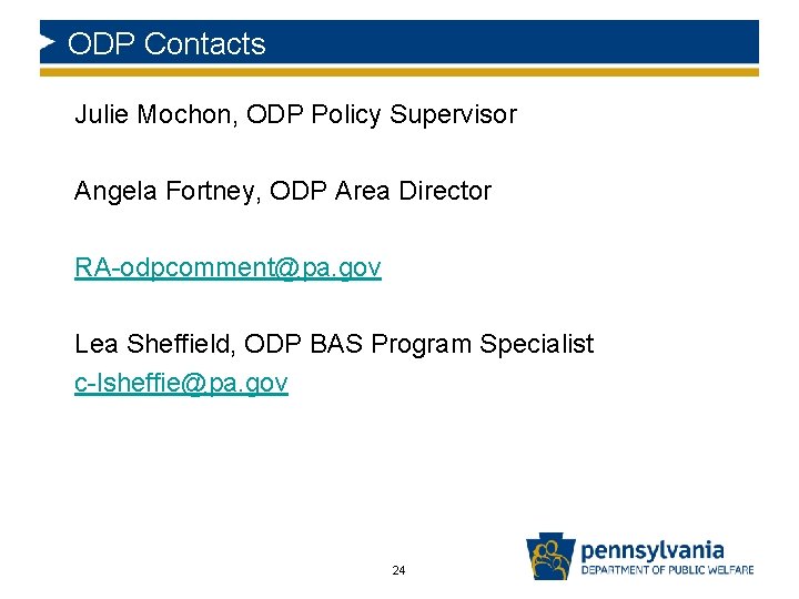 ODP Contacts Julie Mochon, ODP Policy Supervisor Angela Fortney, ODP Area Director RA-odpcomment@pa. gov