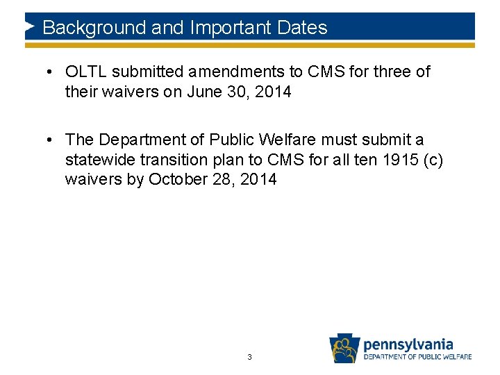 Background and Important Dates • OLTL submitted amendments to CMS for three of their