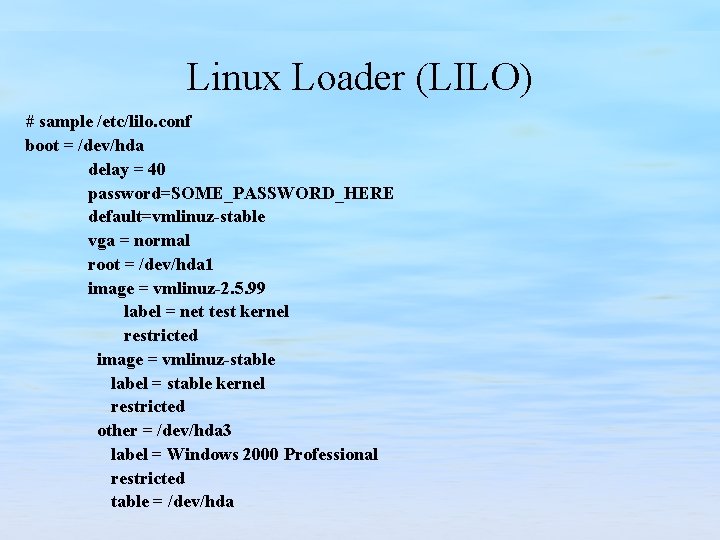 Linux Loader (LILO) # sample /etc/lilo. conf boot = /dev/hda delay = 40 password=SOME_PASSWORD_HERE