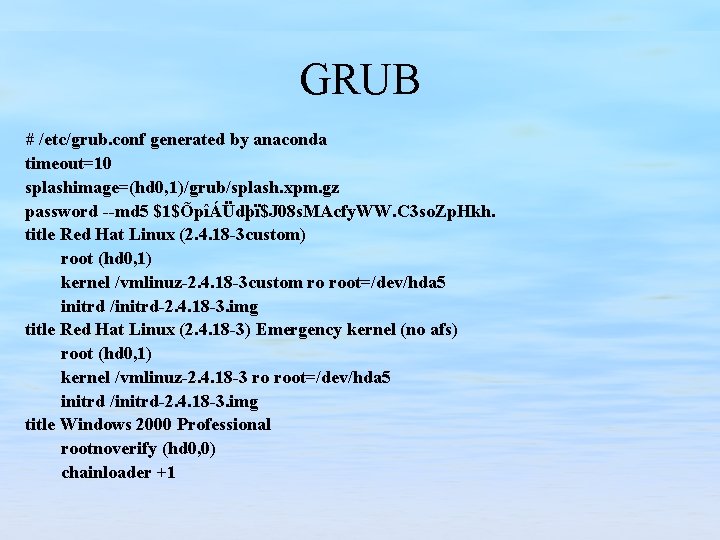 GRUB # /etc/grub. conf generated by anaconda timeout=10 splashimage=(hd 0, 1)/grub/splash. xpm. gz password