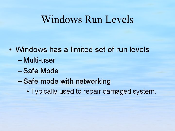 Windows Run Levels • Windows has a limited set of run levels – Multi-user